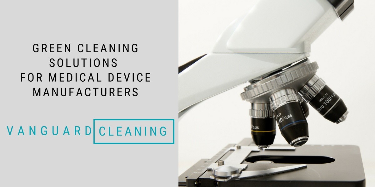 Green Cleaning Services for Medical Device Manufacturers