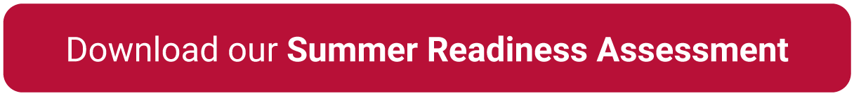 Banner with the text for Download our Summer Readiness Assessment with a red background