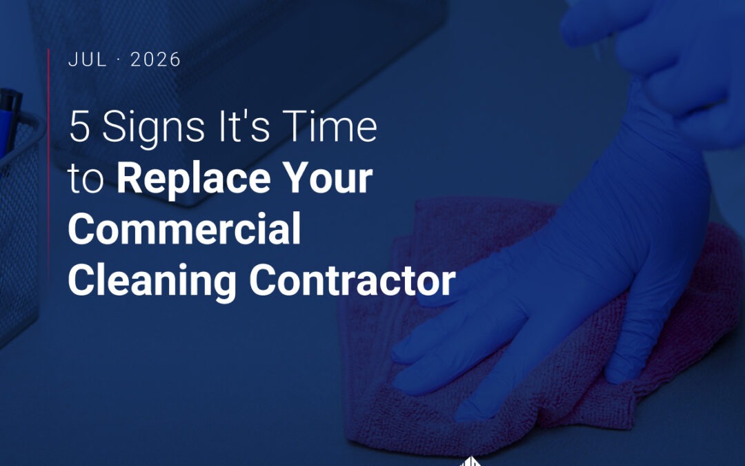 5 Signs It’s Time to Replace Your Commercial Cleaning Contractor